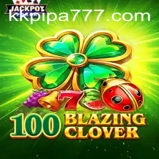 Explore o Empolgante Mundo de 100BlazingClover no KK-PIPA777.COM